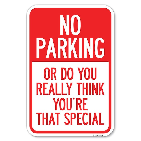 No Parking or Do You Really Think You A Heavy-Gauge Aluminum Sign, 12" x 18", A-1218-23614